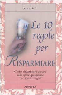 Le dieci regole per risparmiare. Come risparmiare denaro sulle spese quotidiane per vivere meglio book