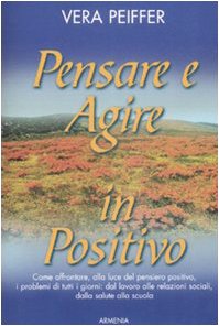 Pensare e agire in positivo (La via positiva) Books