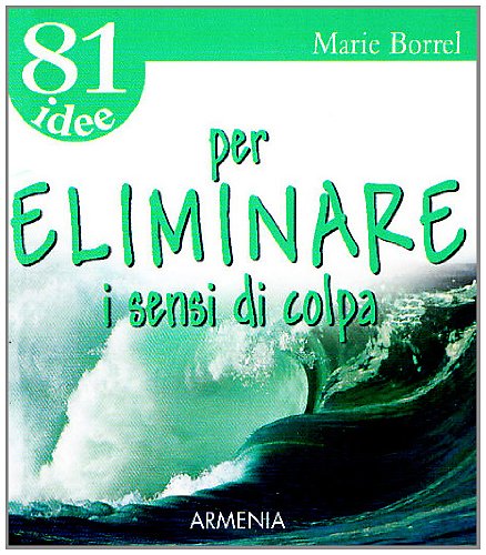 Ottantuno idee per eliminare i sensi di colpaB book