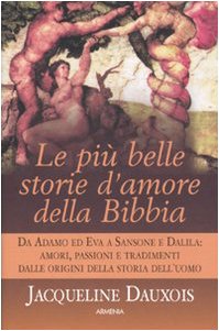 Le più belle storie d'amore della Bibbia. Da Adamo ed Eva a Sansone e Dalila: amori, passioni e tradimenti dalle origini della storia dell'uomo (Super Pocket) Religion & Esotericism