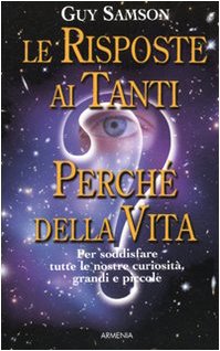 Le risposte ai tanti perché della vita. Per soddisfare tutte le nostre curiosità, grandi e piccole (Miti senza tempo) Books