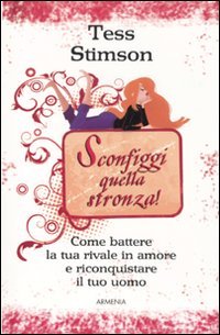 Sconfiggi quella stronza! Come battere la tua rivale in amore e riconquistare il tuo uomo book