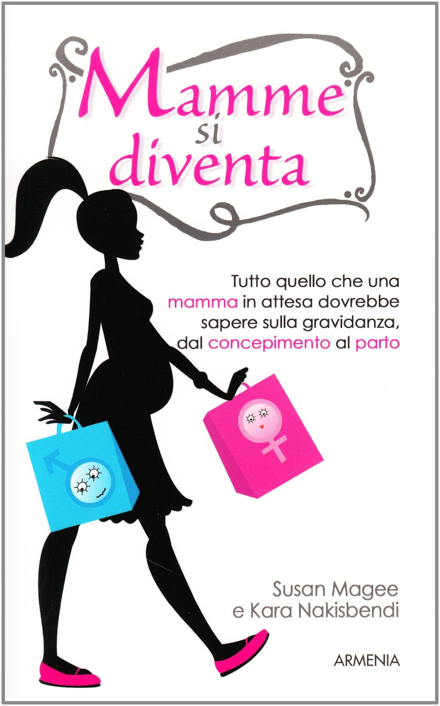 Mamme si diventa. Tutto quello che una mamma in attesa dovrebbe sapere sulla gravidanza dal concepimento al parto book