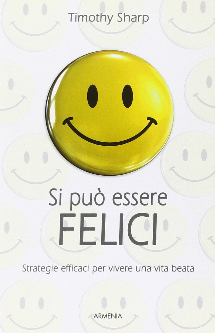 Si può essere felici. Strategie efficaci per vivere una vita beata Books