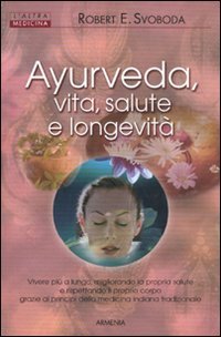 Ayurveda. Vita, salute e longevità book