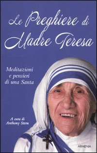 Le preghiere di Madre Teresa. Meditazioni e pensieri di una santa (Le vie dello spirito) Religion & Esotericism