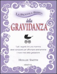 La piccola bibbia della gravidanza. Tutti i segreti che una mamma deve conoscere per affrontare serenamente i nove mesi della gestazione (Lo scrigno special) Parents & Children