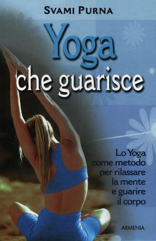 Yoga che guarisce. Lo yoga come metodo per rilassare la mente e guarire il corpo. Ediz. illustrata (Raggi d'Oriente) Health, Nutrition & Fitness