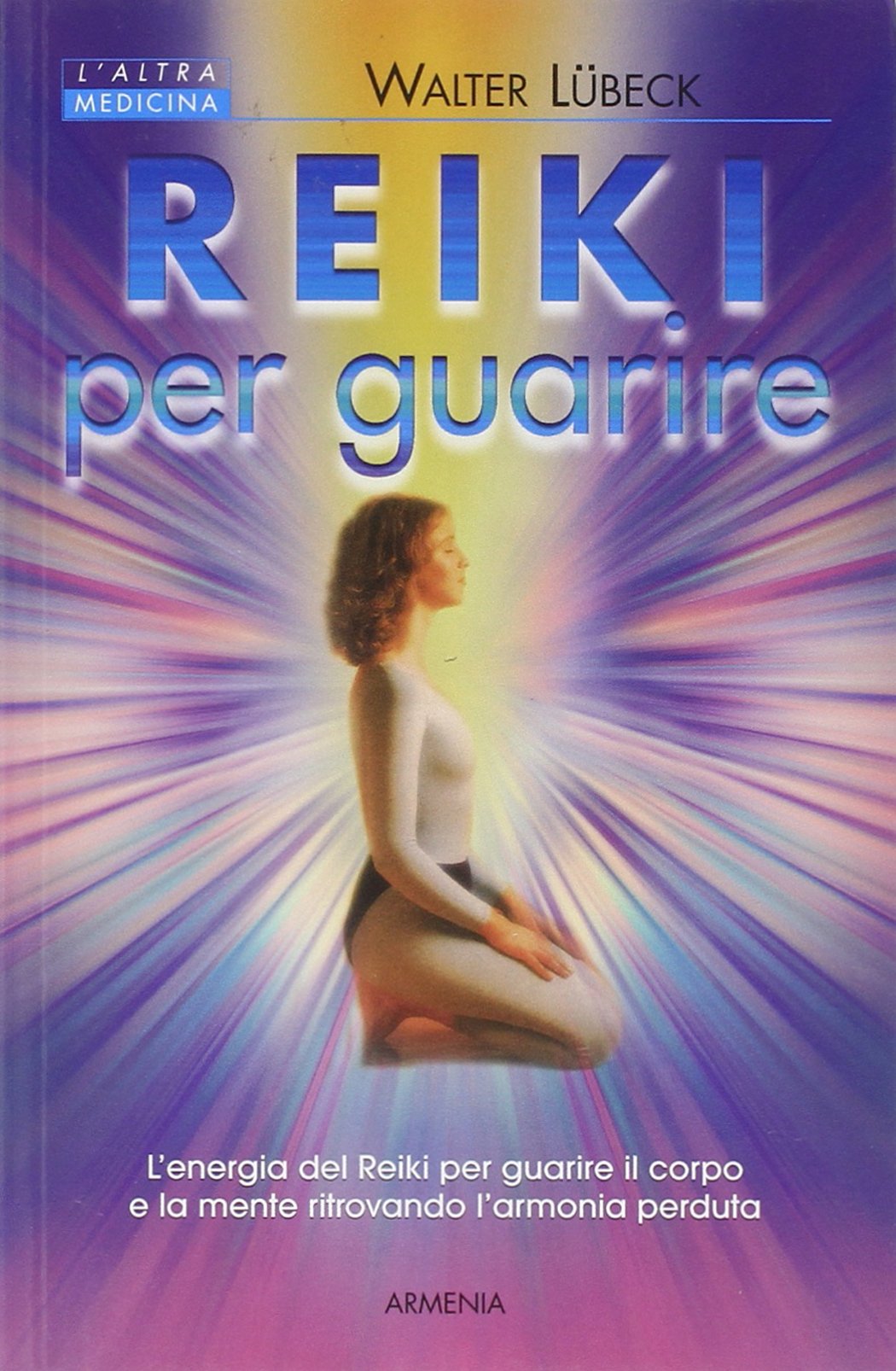 Reiki per guarire. L'energia del Reiki per guarire il corpo e la mente ritrovando l'armonia perduta book