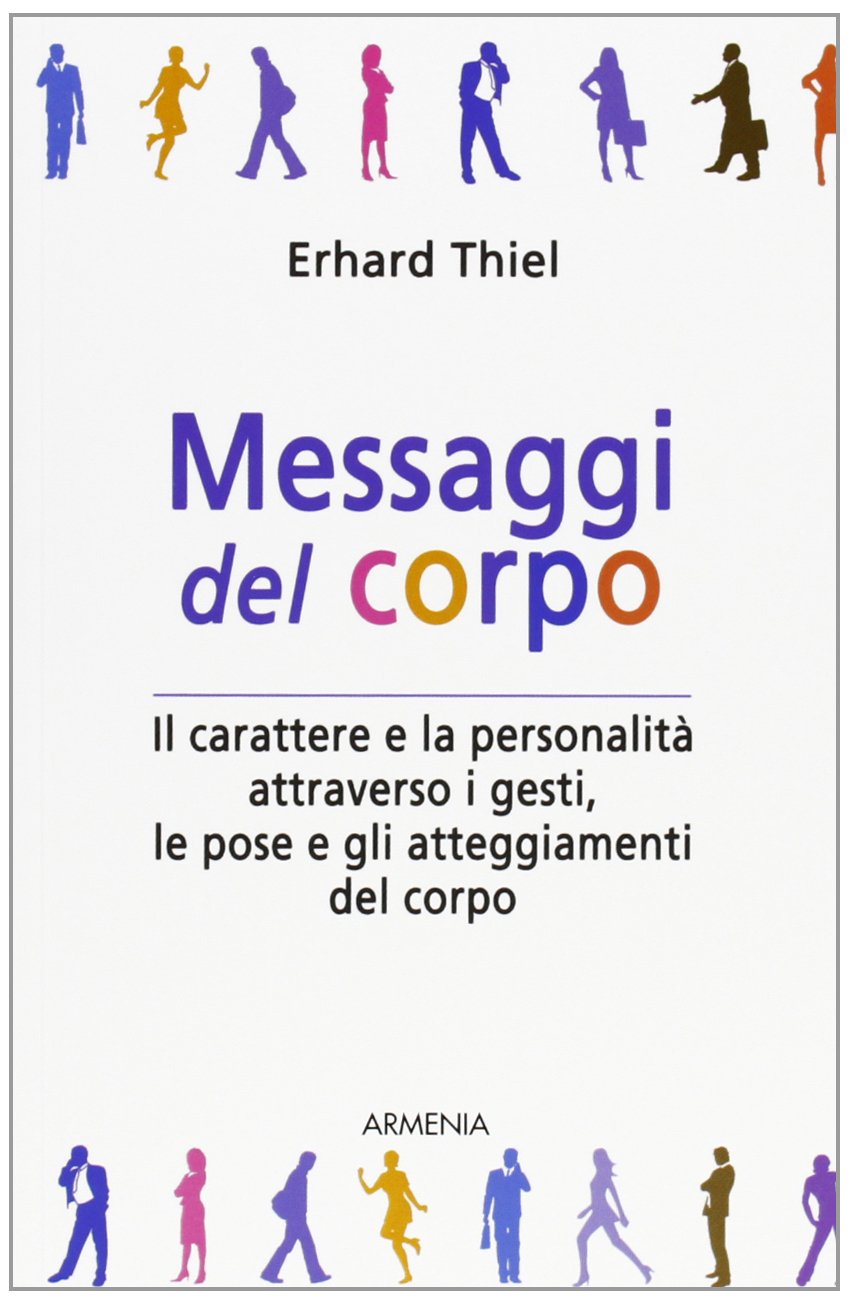 Messaggi del corpo. Il carattere e la personalità attraverso i gesti, le pose e gli atteggiamenti del corpo book