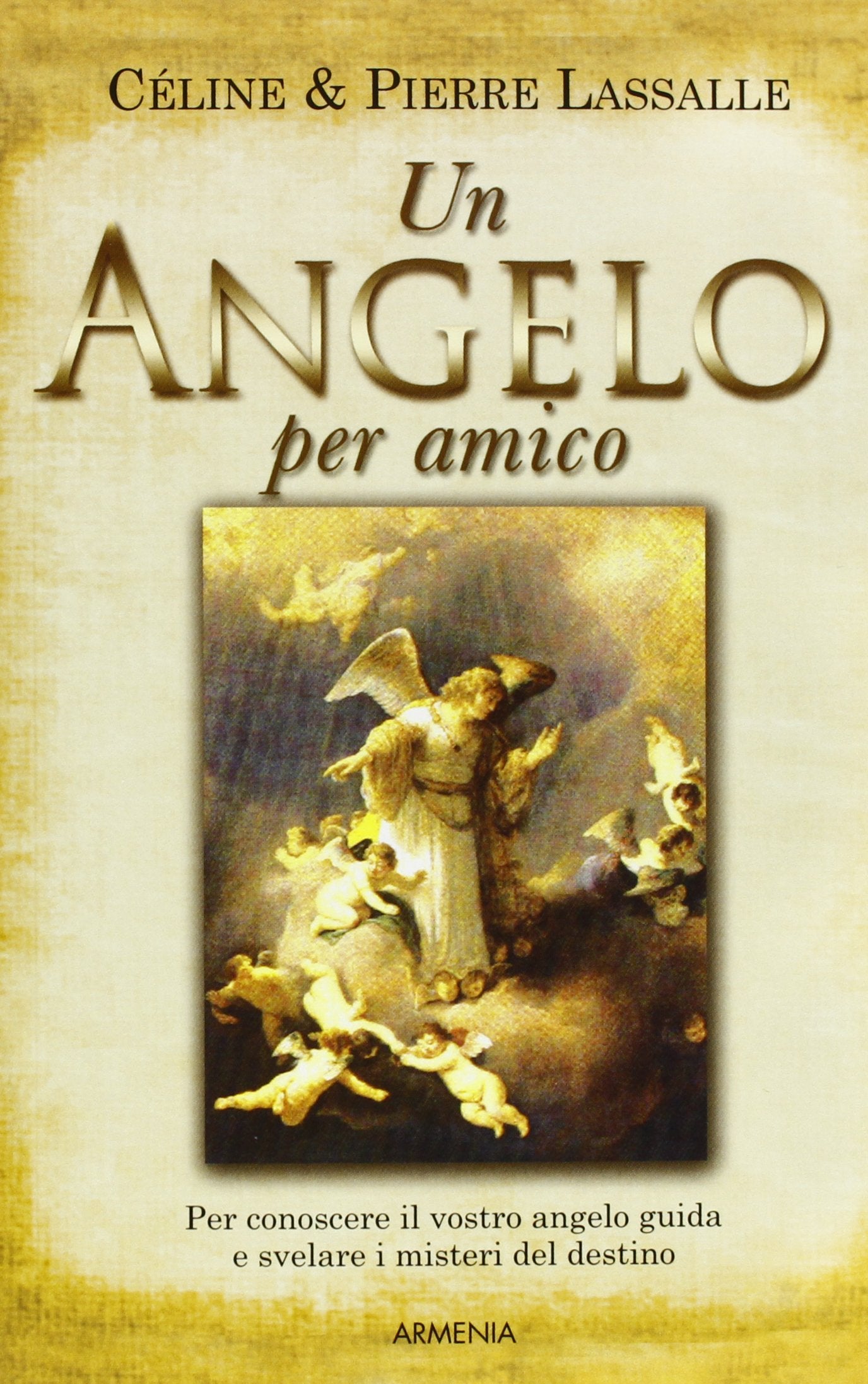 Un angelo per amico. Per conoscere il vostro angelo guida e svelare i misteri del destino (Sotto le ali degli angeli) Religion & Esotericism