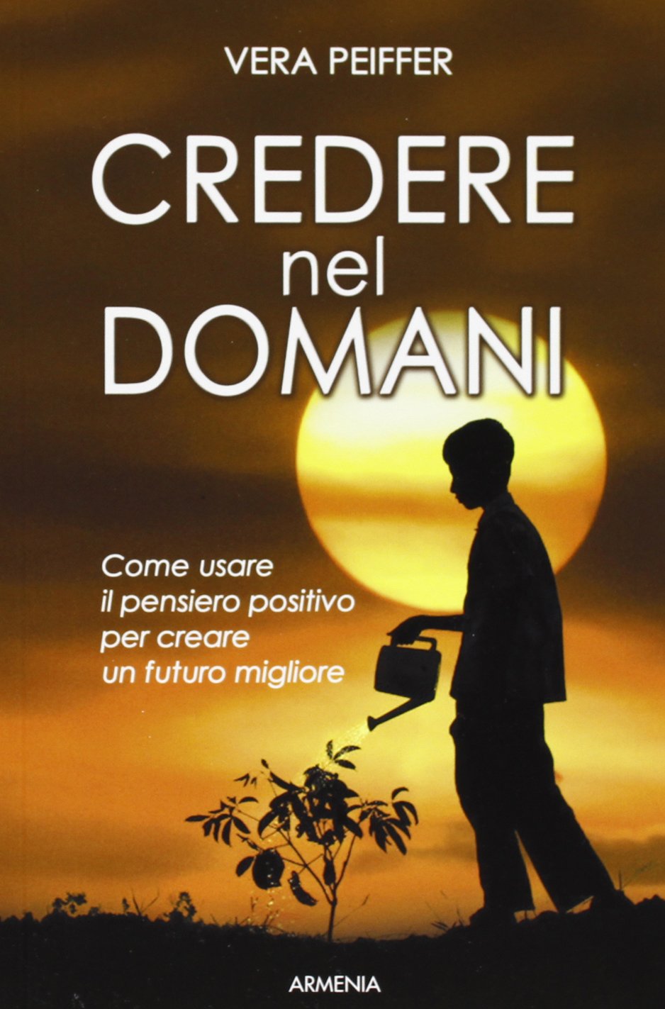 Credere nel domani. Come usare il pensiero positivo per creare un futuro migliore book