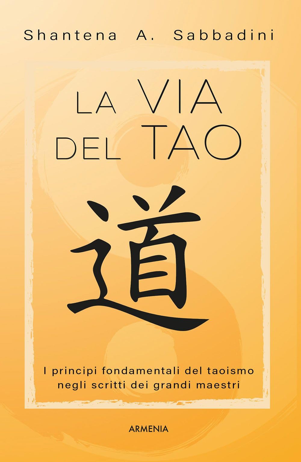 La via del Tao. I principi fondamentali del Taoismo negli scritti dei grandi maestri book