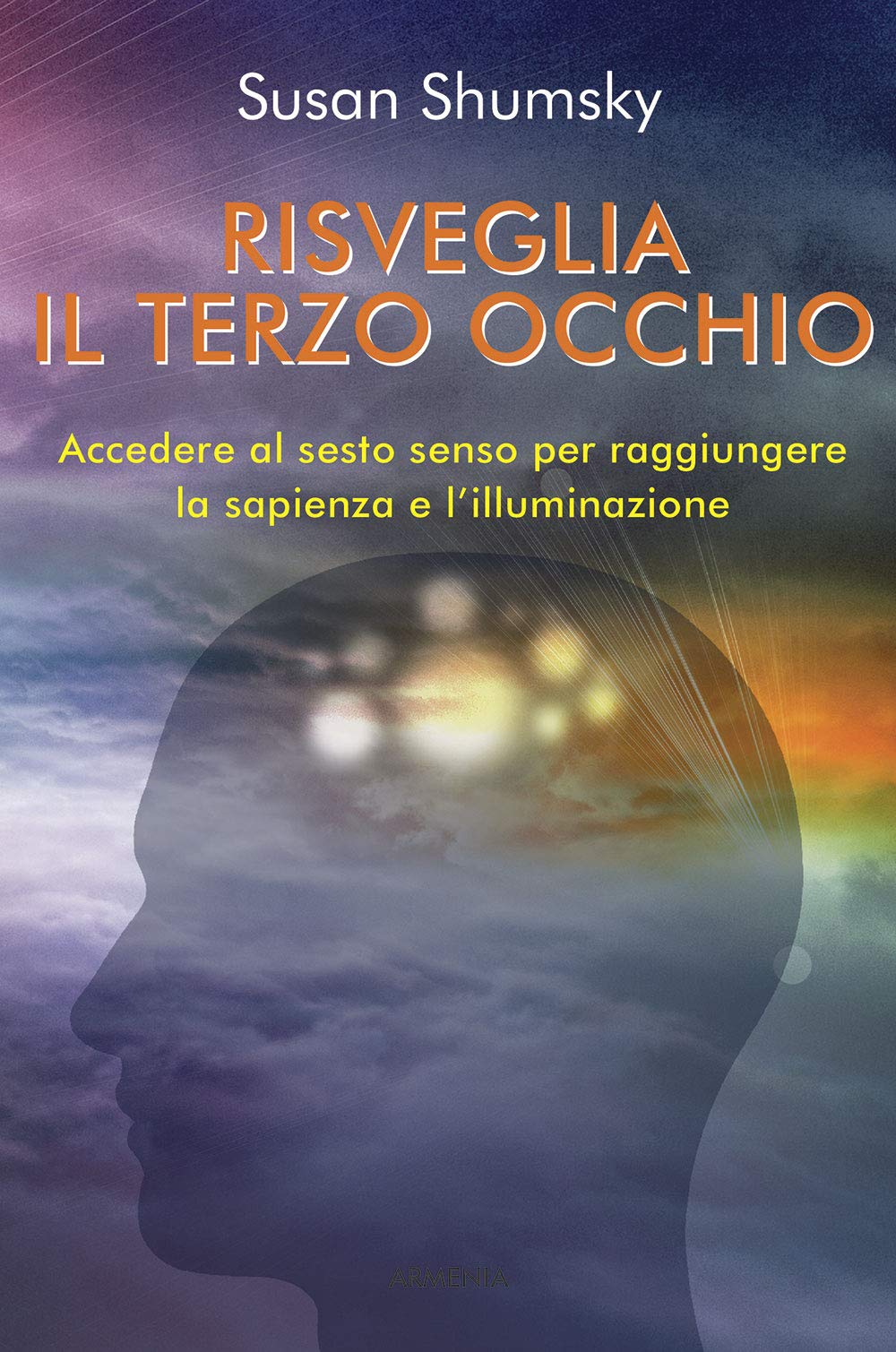 Risveglia il terzo occhio. Accedere al sesto senso per raggiungere la sapienza e l'illuminazione (Ombre) Religion & Esotericism