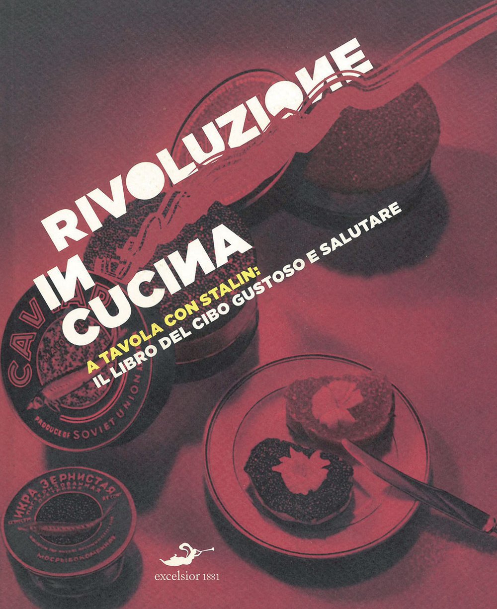 Rivoluzione in cucina. A tavola con Stalin: il libro del cibo gustoso e salutare book