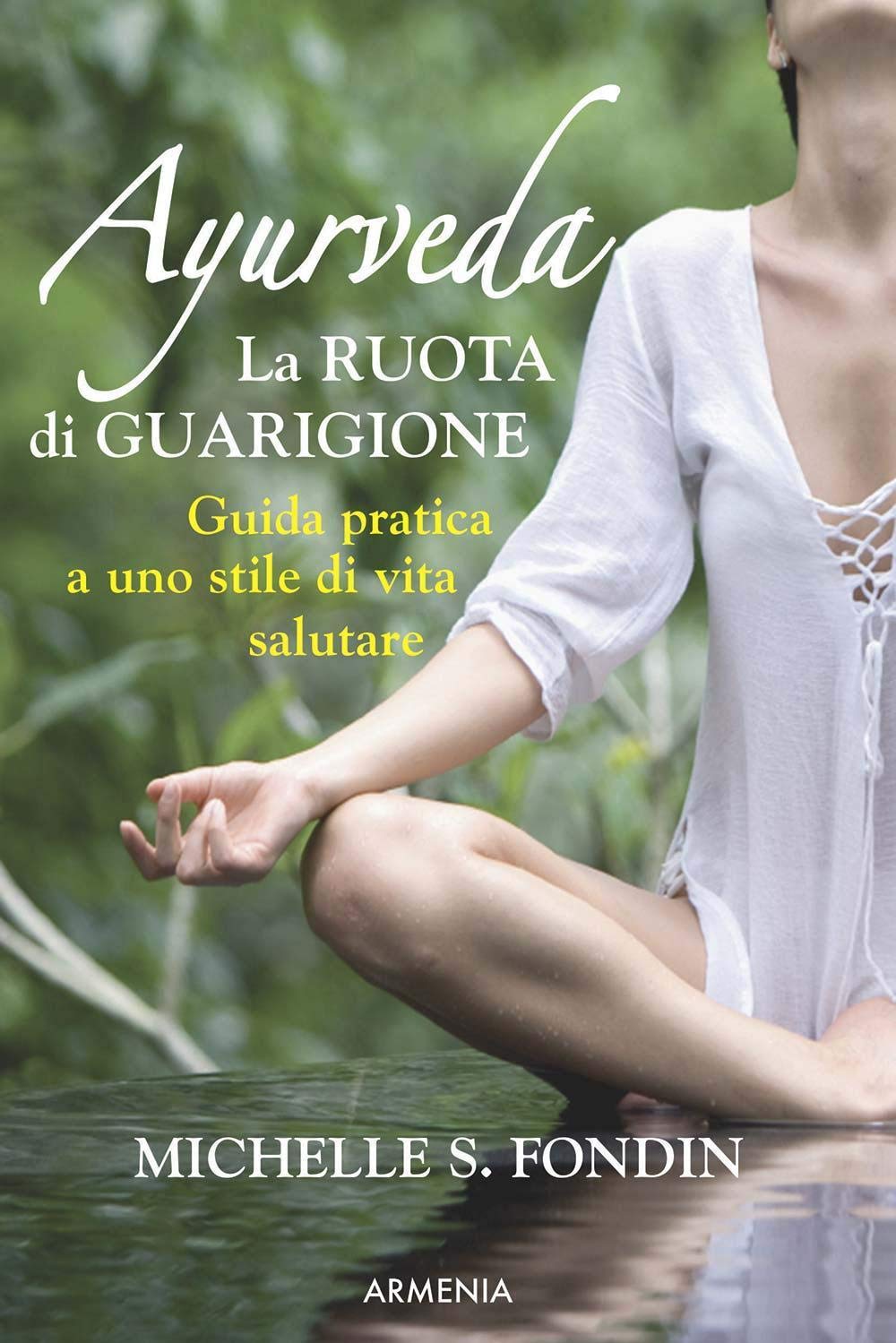 Ayurveda. La ruota di guarigione. Guida pratica a uno stile di vita salutare Religion & Esotericism