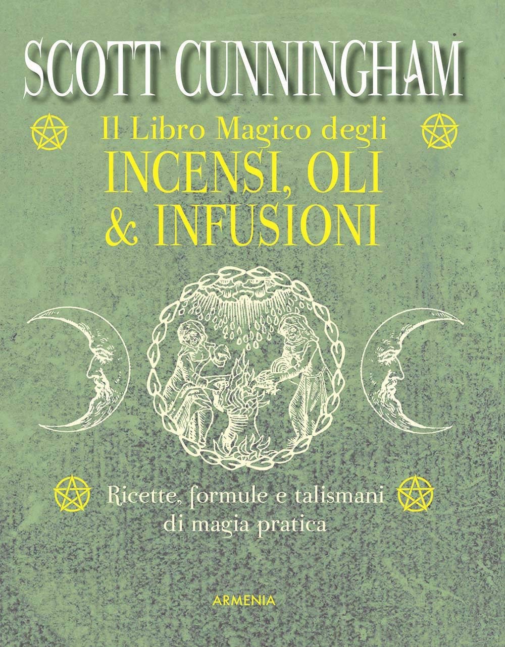Il libro magico degli incensi, oli & infusioni. Ricette, formule e talismani di magia pratica Religion & Esotericism