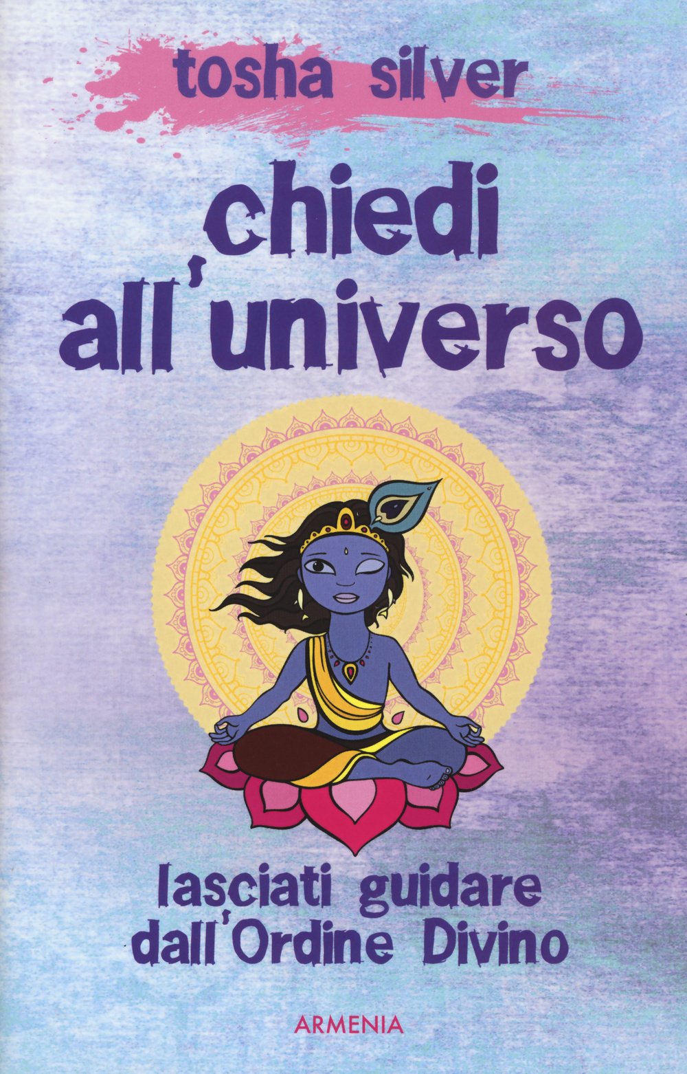 Chiedi all'universo. Lasciati guidare dall'ordine divino book