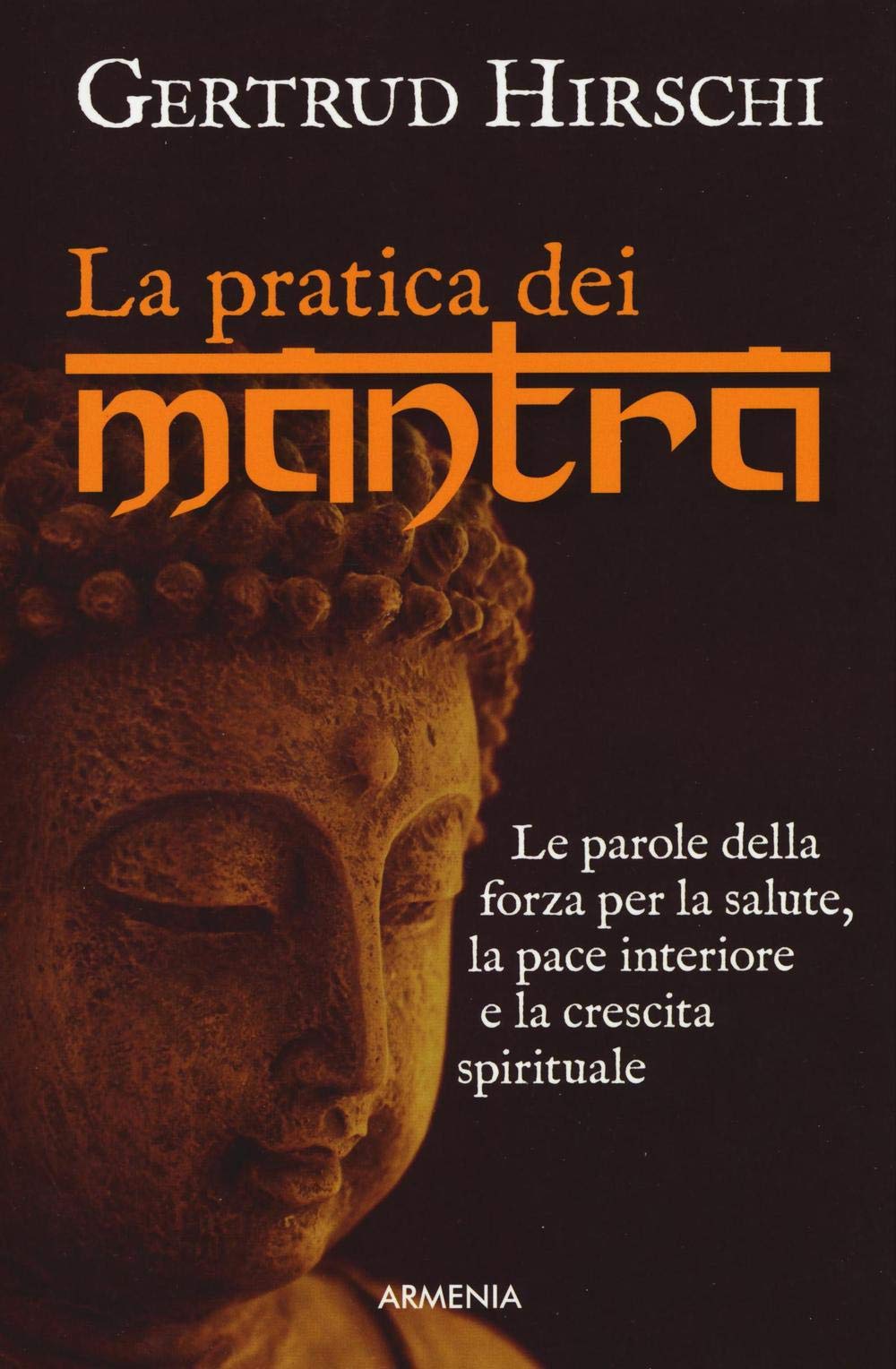 La pratica dei mantra. Le parole della forza per la salute, la pace interiore e la crescita spirituale (Anima) Religion & Esotericism