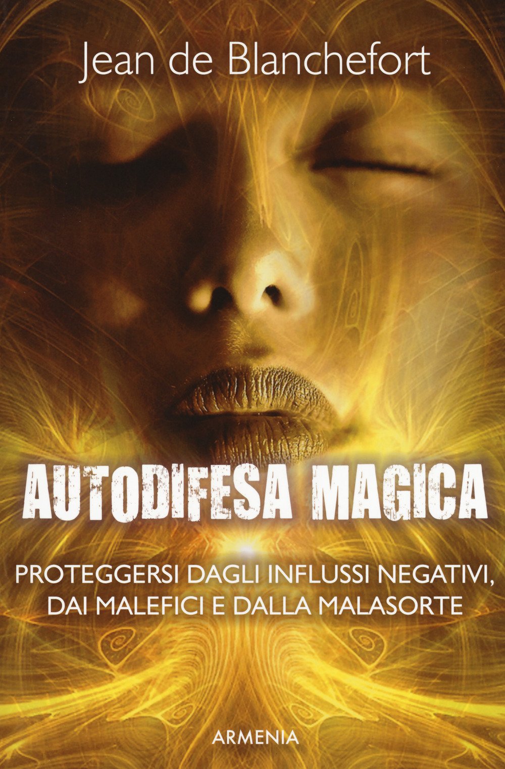 Autodifesa magica. Proteggersi dagli influssi negativi, dai malefici e dalla malasorte book