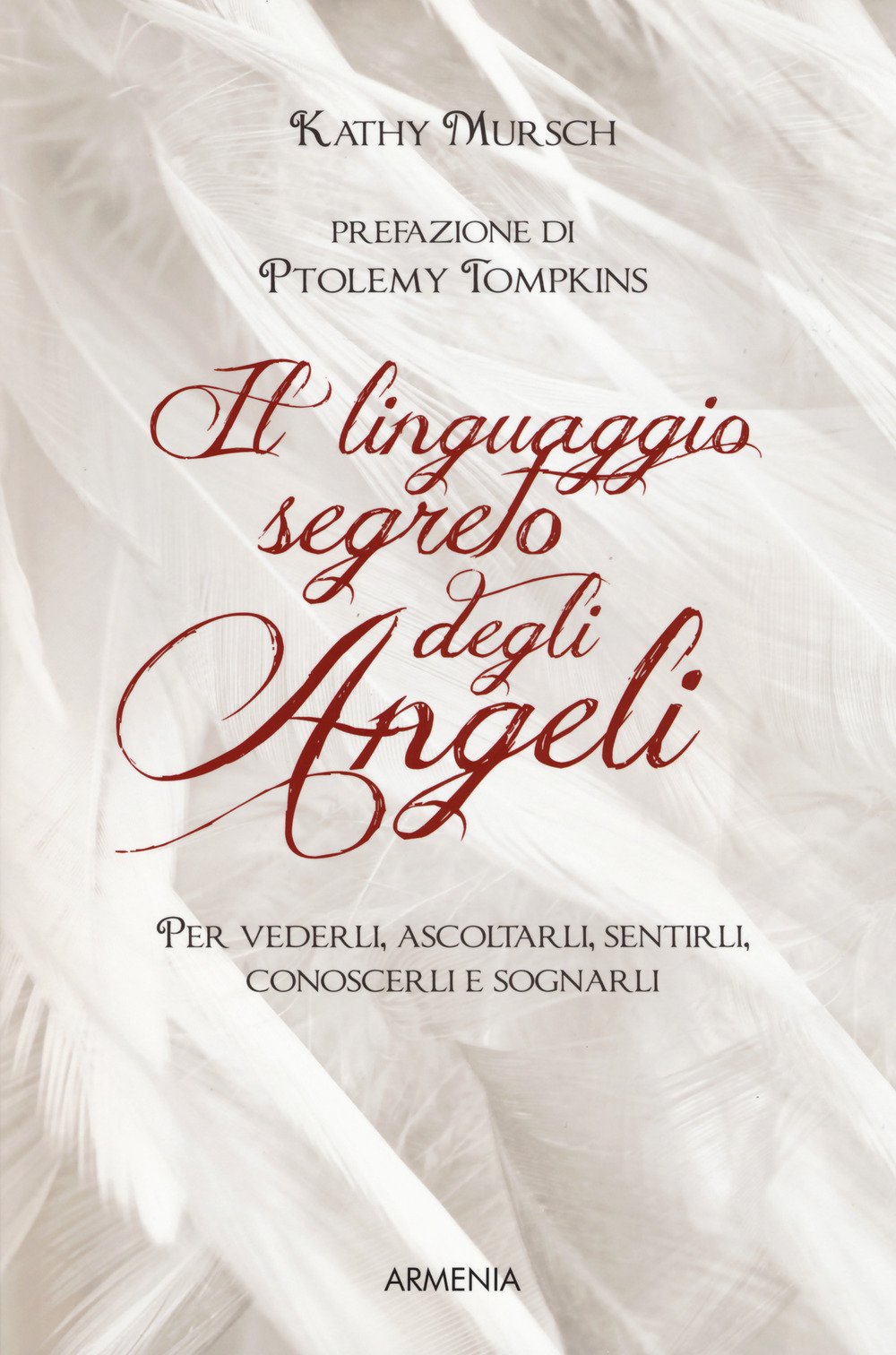 Il linguaggio segreto degli angeli. Per vederli,ascoltarli, sentirli, conoscerli e sognarli Religion & Esotericism