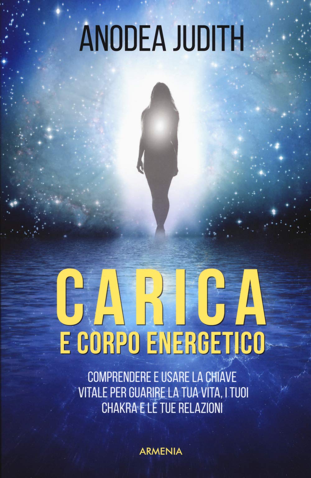 Carica e corpo energetico. Comprendere e usare la chiave vitale per guarire la tua vita, i tuoi chakra e le tue relazioni Religion & Esotericism