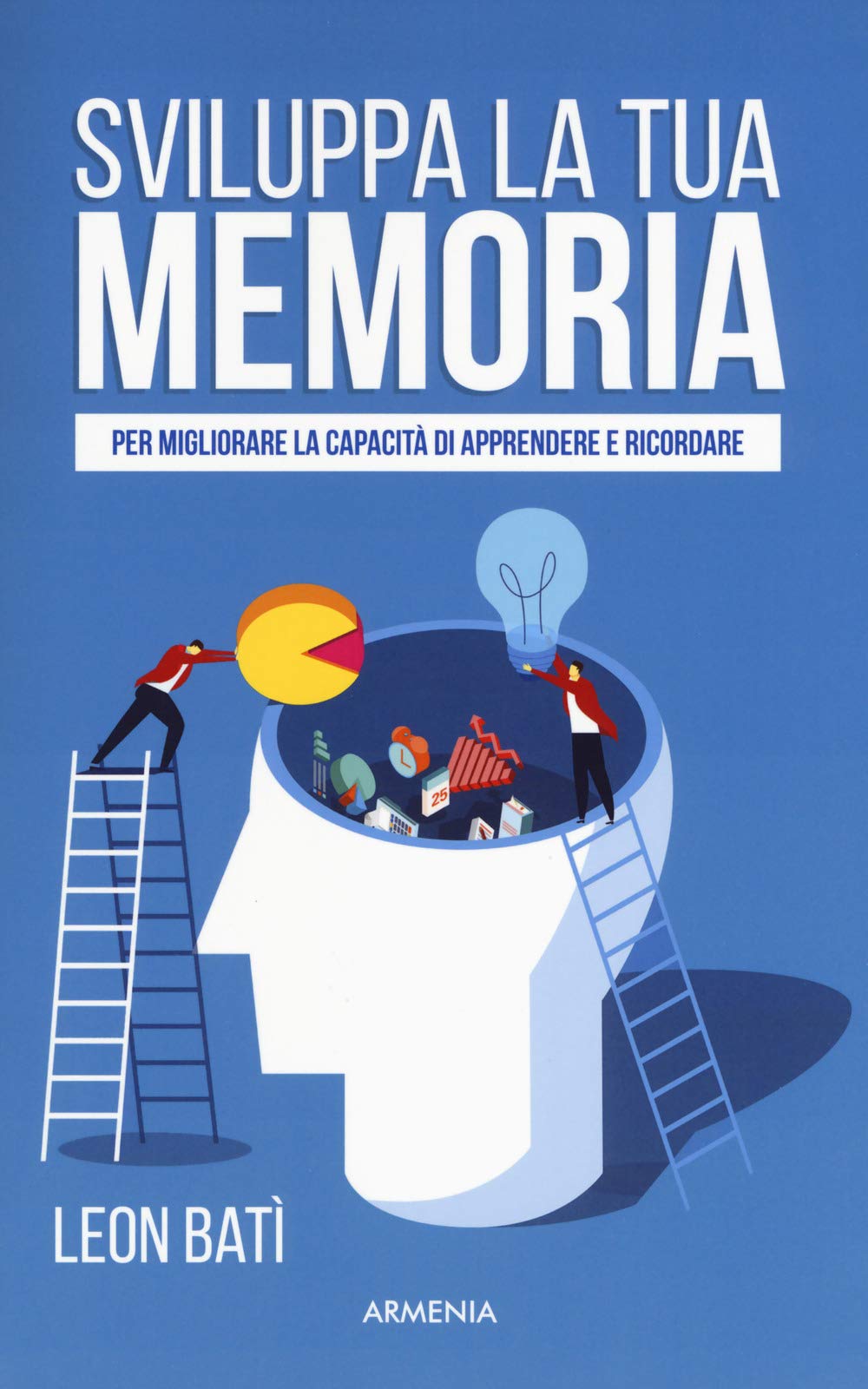 Sviluppa la tua memoria. Per migliorare la capacità di apprendere e ricordare book