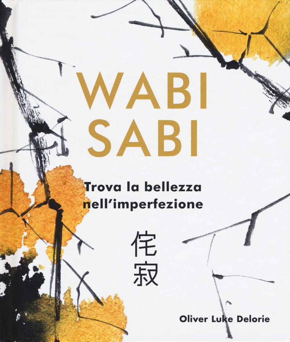 Wabi Sabi. Trova la bellezza nell'imperfezione. Ediz. a colori book