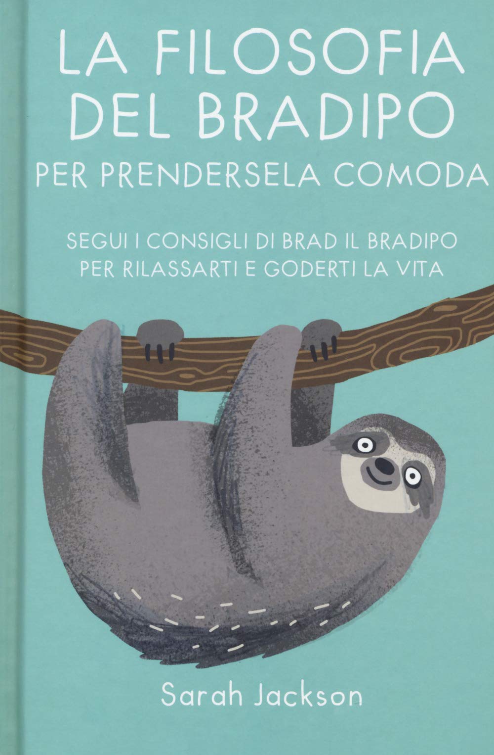 La filosofia del bradipo per prendersela comoda. Segui i consigli di Brad il bradipo per rilassarti e goderti la vita book