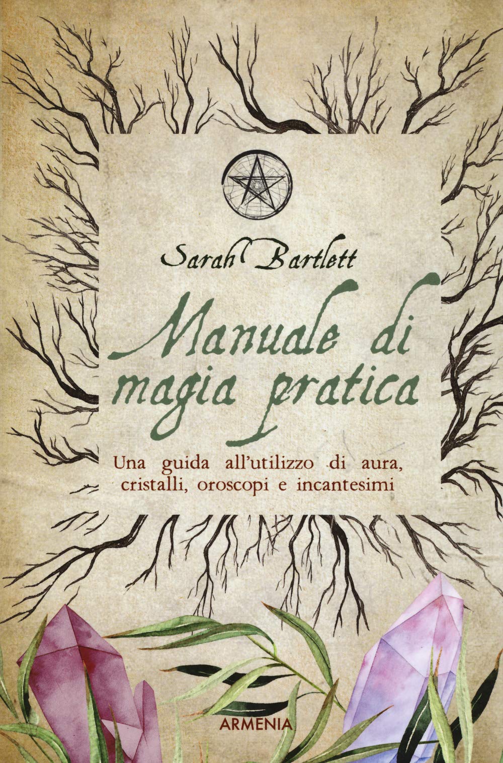 Manuale di magia pratica. Una guida all'utilizzo di aura, cristalli, oroscopi e incantesimi book