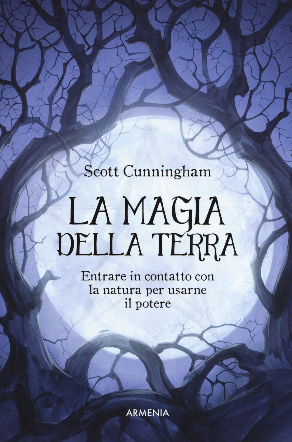 La magia della terra. Entrare in contatto con la natura per usarne il potere Religion & Esotericism