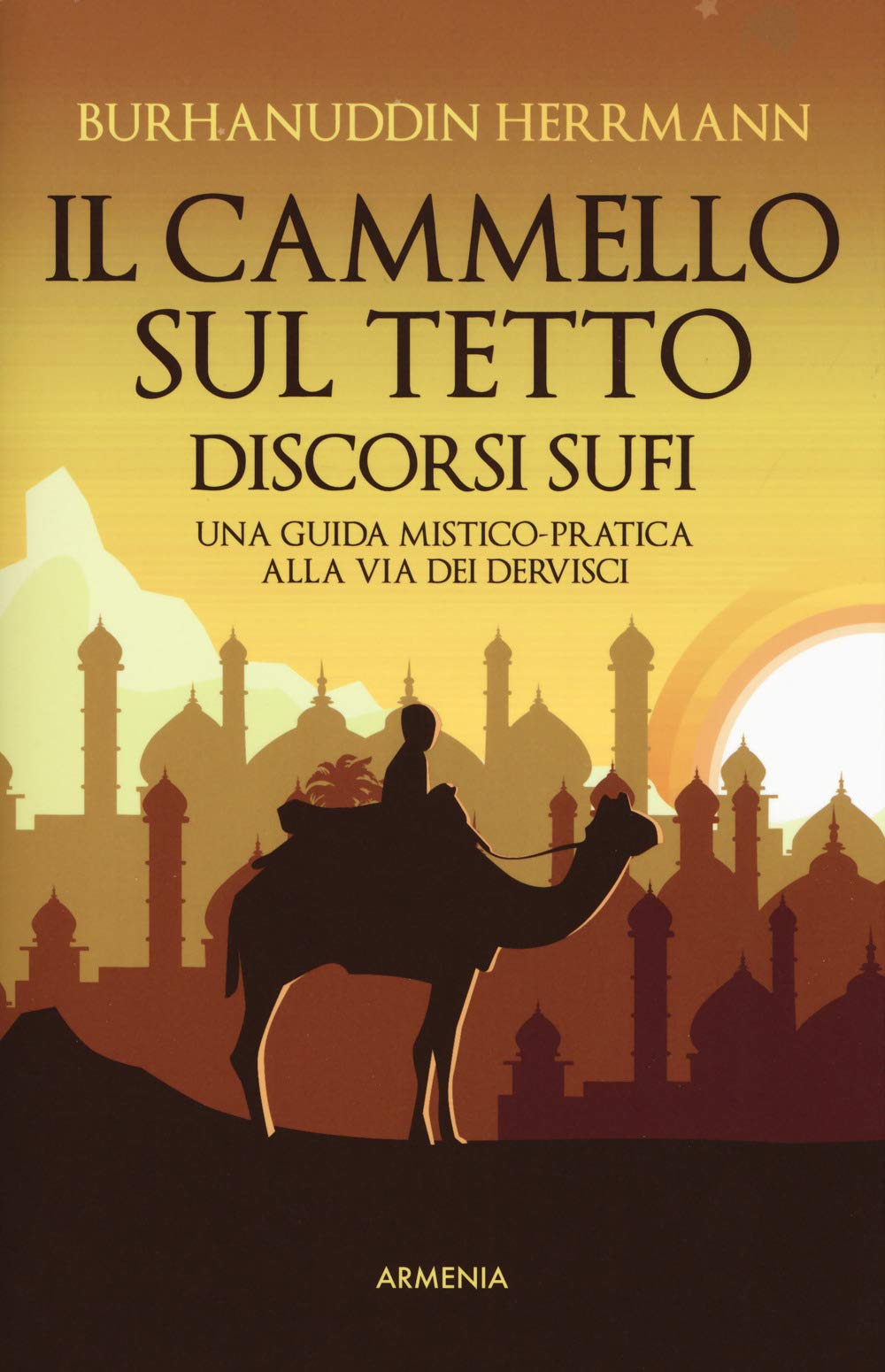 Il cammello sul tetto. Discorsi Sufi. Una guida mistico-pratica alla Via dei Dervisci book