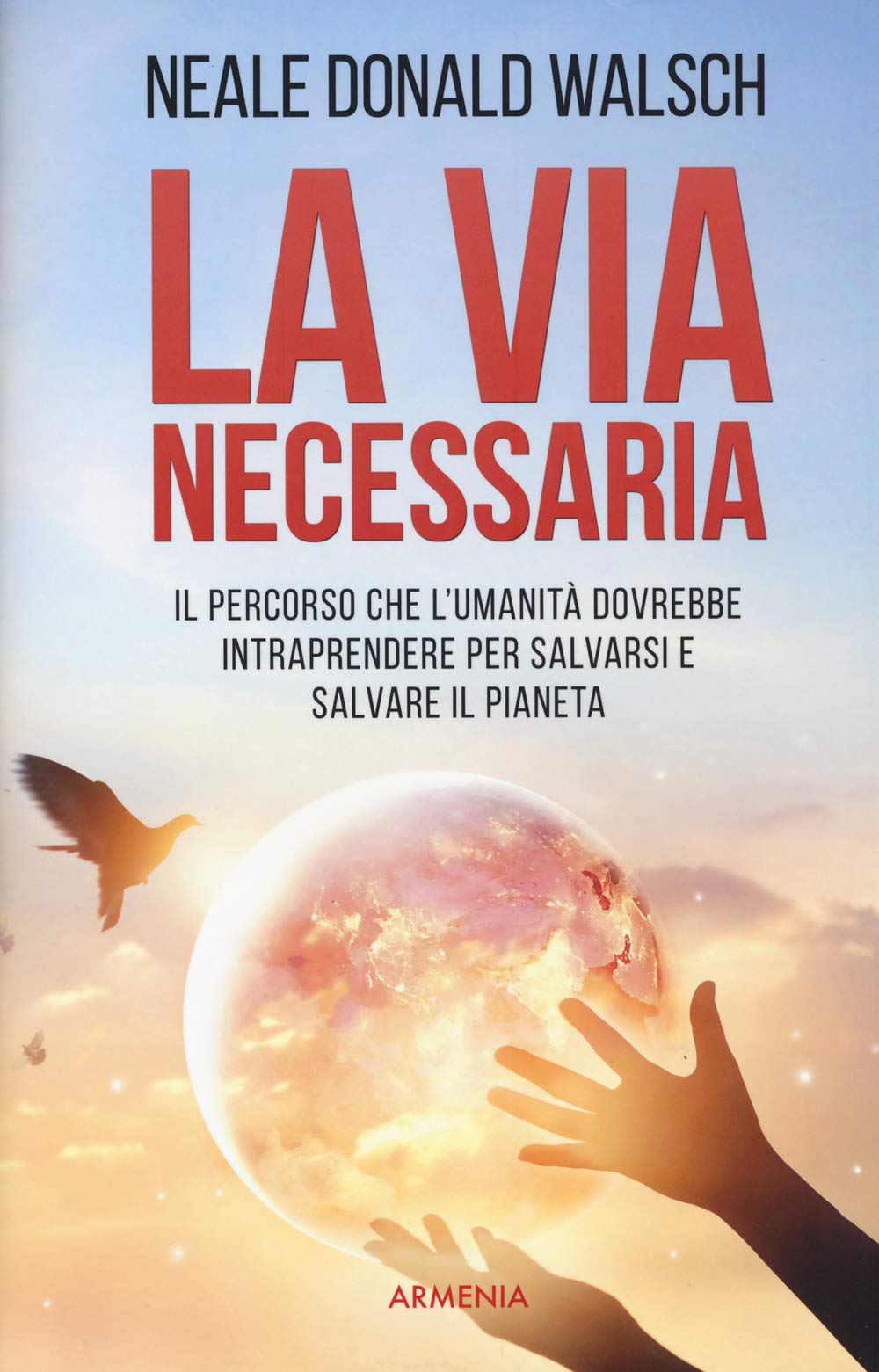 La via necessaria. Il percorso che l'umanità dovrebbe intraprendere per salvare il pianeta (Le vie dello spirito) Religion & Esotericism