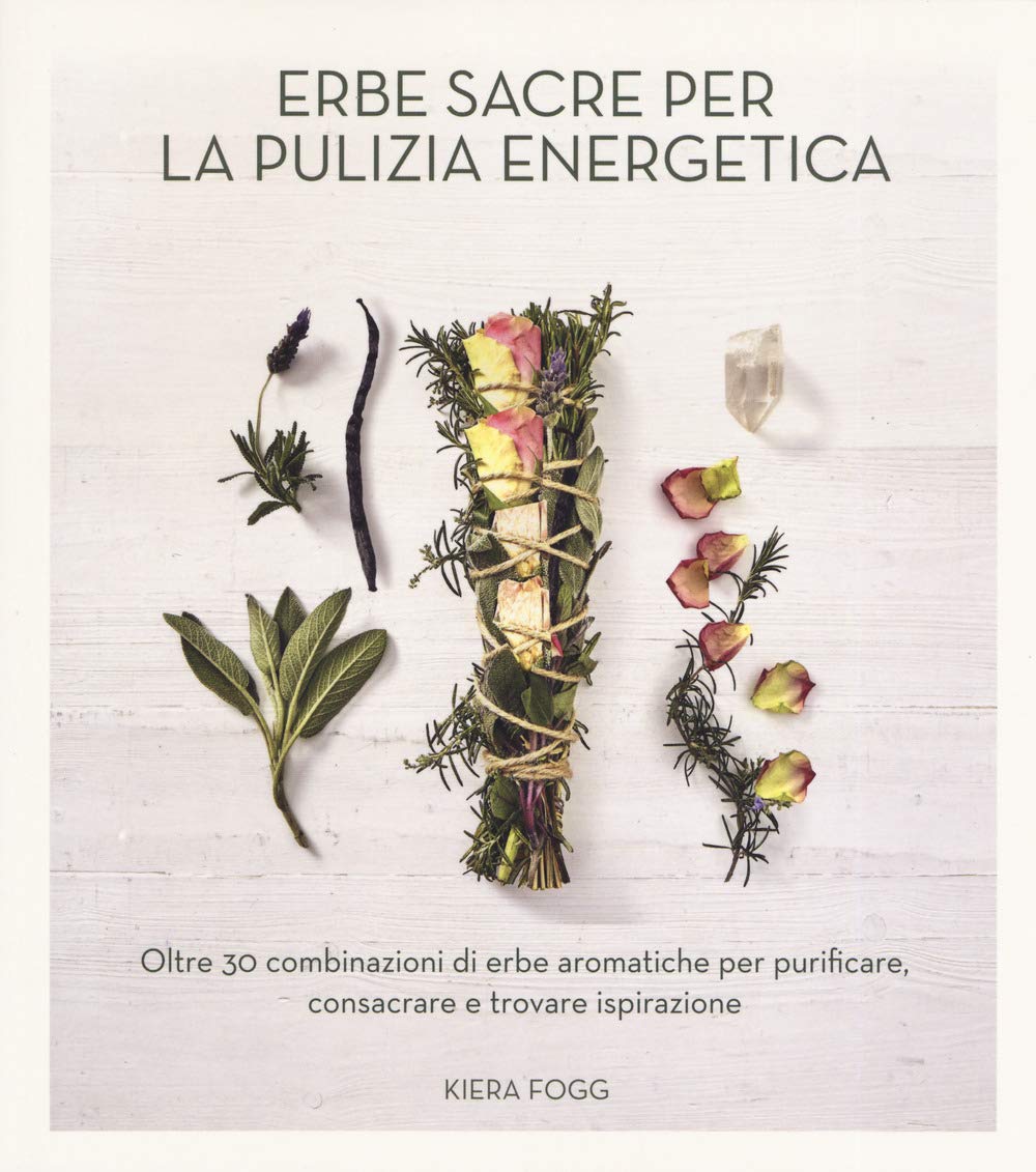 Erbe sacre per la pulizia energetica. Oltre 30 combinazioni di erbe aromatiche per purificare, consacrare e trovare ispirazione Leisure, Home & Garden