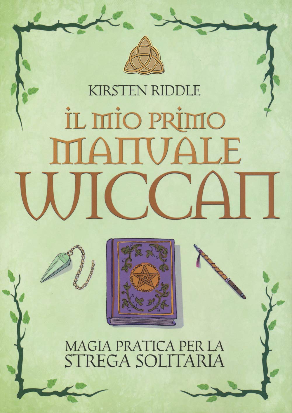 Il mio primo manuale wiccan. Magia pratica per la strega solitaria Religion & Esotericism
