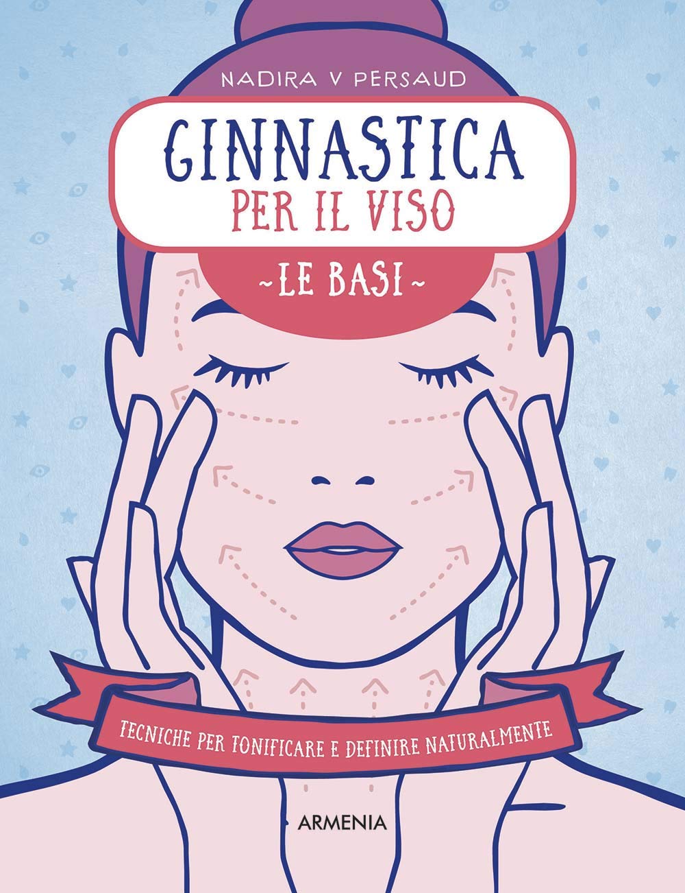 Ginnastica per il viso. Le basi. Tecniche per tonificare e definire naturalmente (Anima) Leisure, Home & Garden