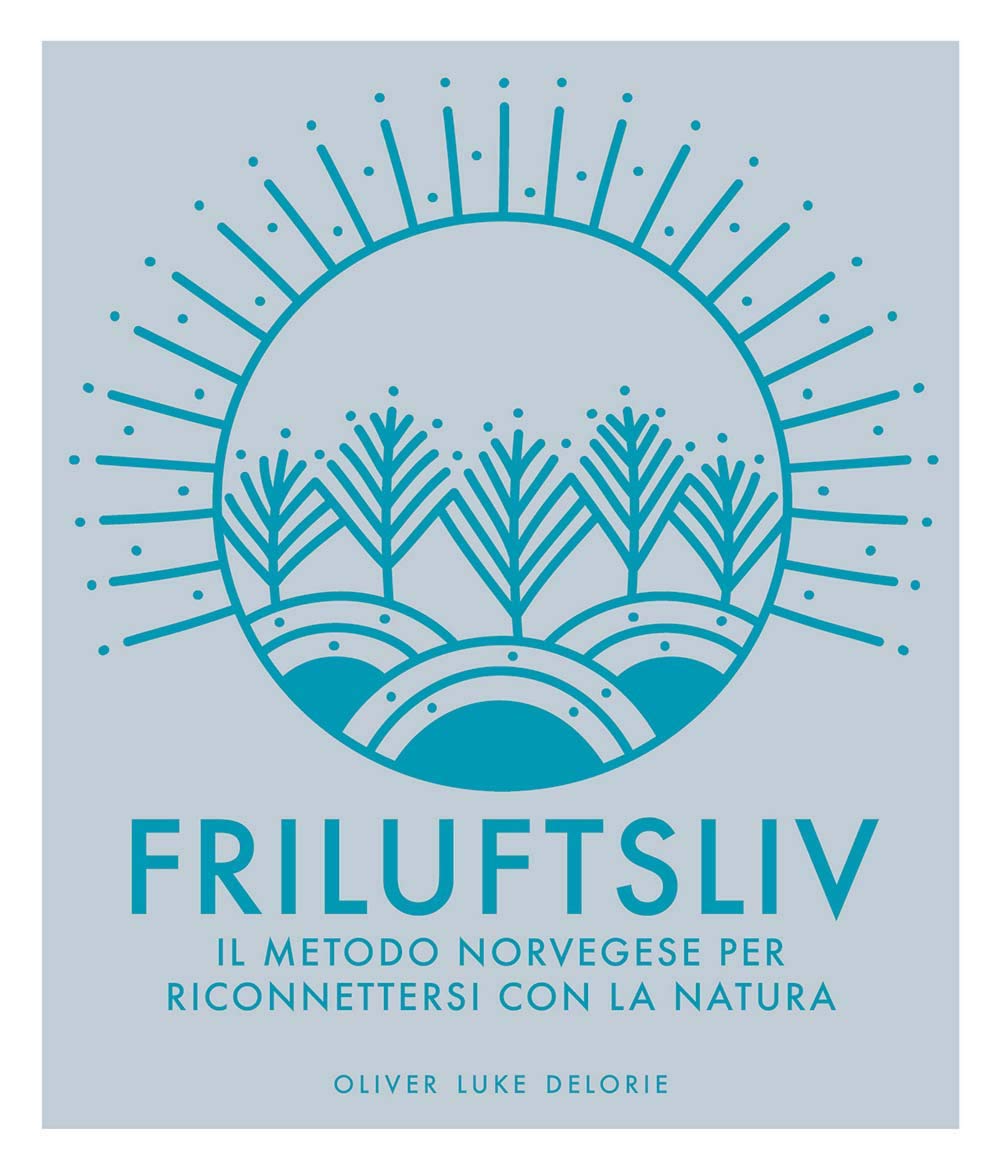 Friluftsliv. Il metodo norvegese per riconnettersi con la natura. Ediz. a colori book
