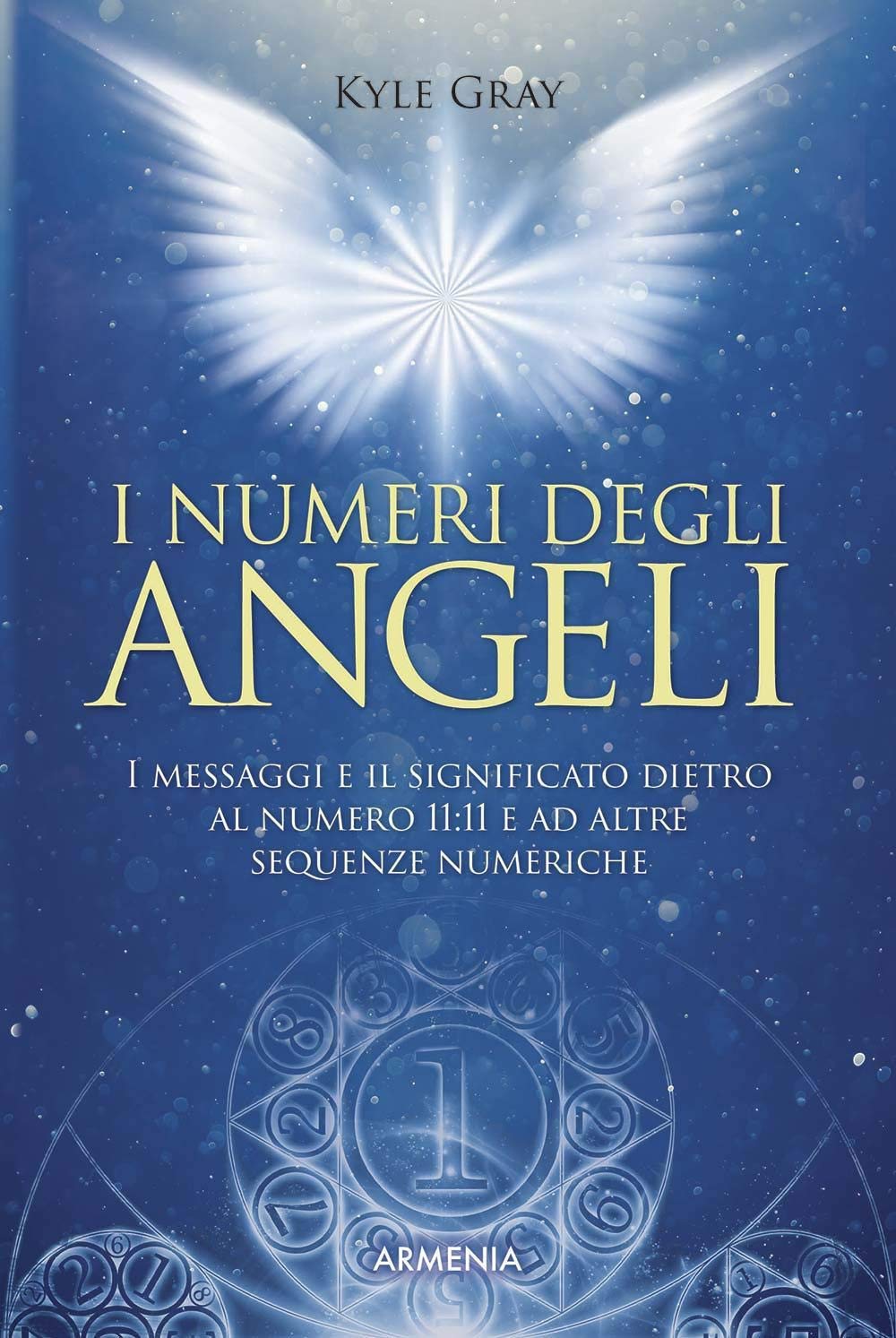 I numeri degli angeli. I messaggi e il significato dietro al numero 11:11 e ad altre sequenze numeriche (Anima) Religion & Esotericism