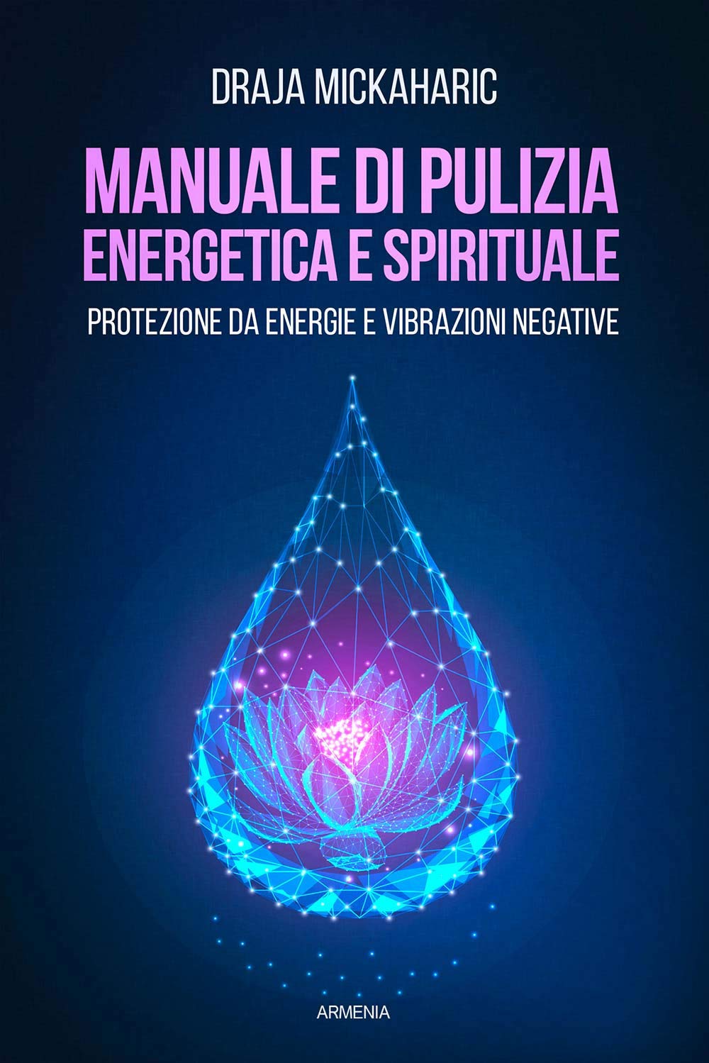 Manuale di pulizia energetica e spirituale. Protezione da energie e vibrazioni negative book