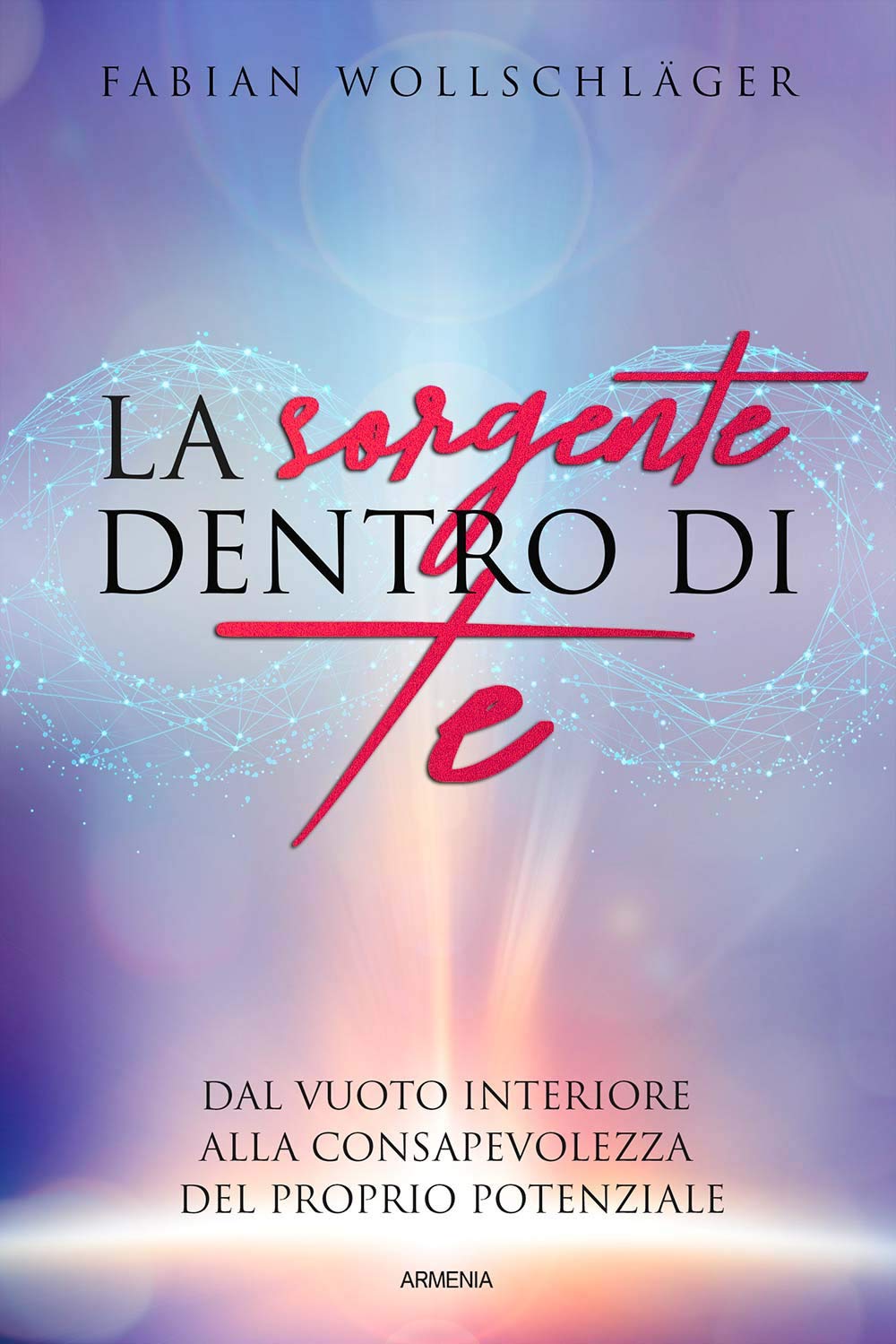 La sorgente dentro di te. Dal vuoto interiore alla consapevolezza del proprio potenziale book