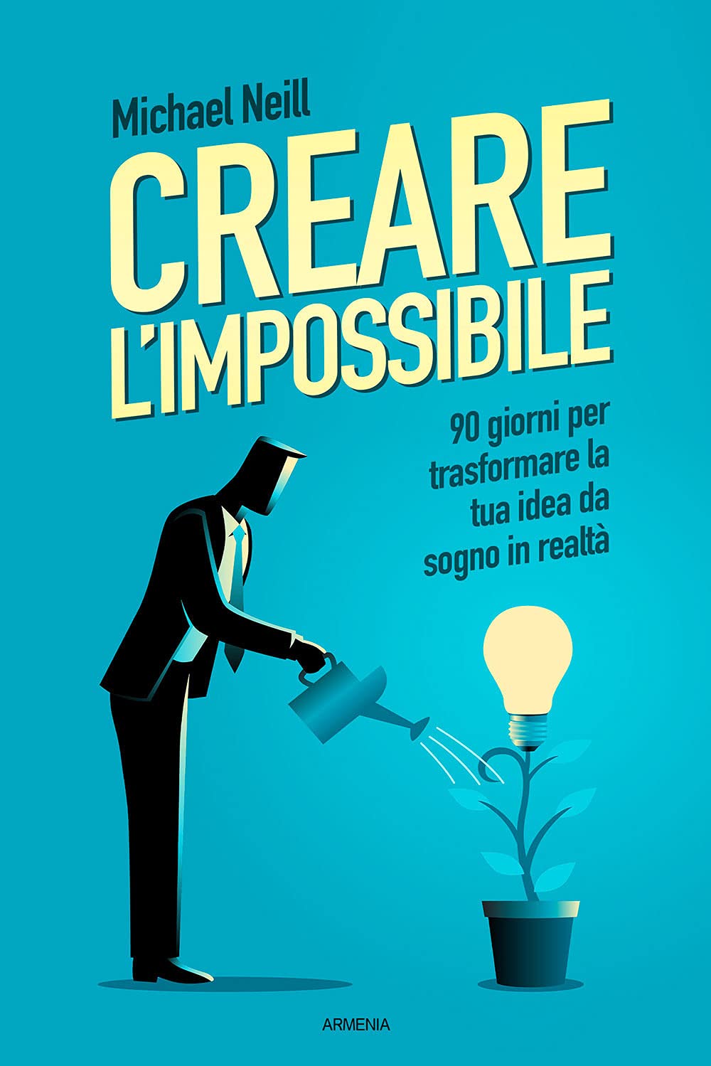 Creare l'impossibile. 90 giorni per trasformare la tua idea da sogno in realtà book