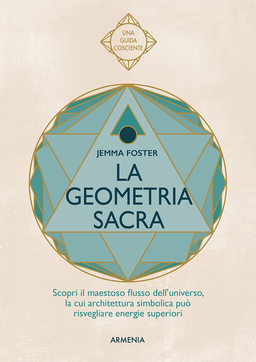 La geometria sacra. Scopri il maestoso flusso dell'universo, la cui architettura simbolica può risvegliare energie superiori book