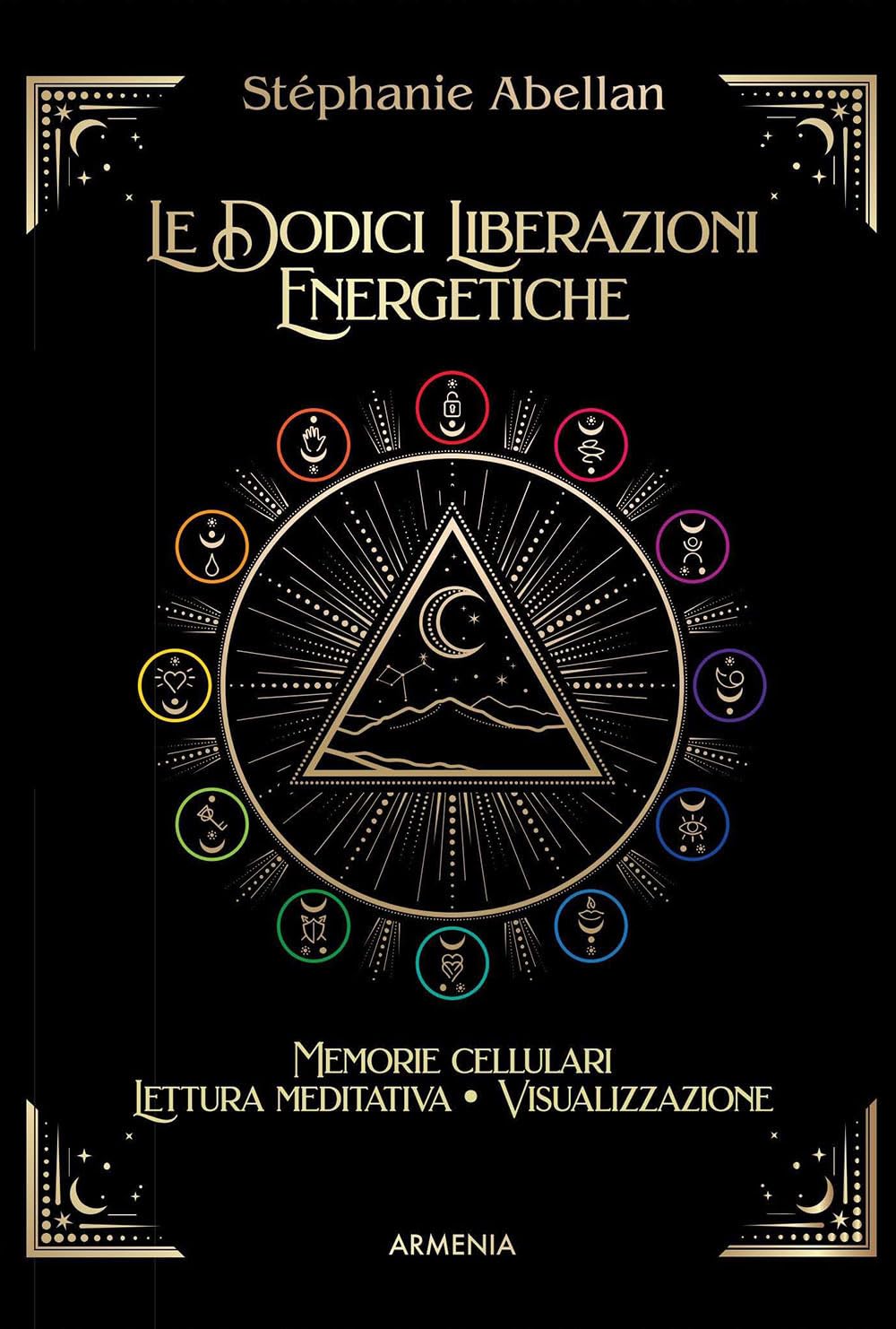 Le dodici liberazioni energetiche. Memorie cellulari, lettura meditativa, visualizzazione Religion & Esotericism