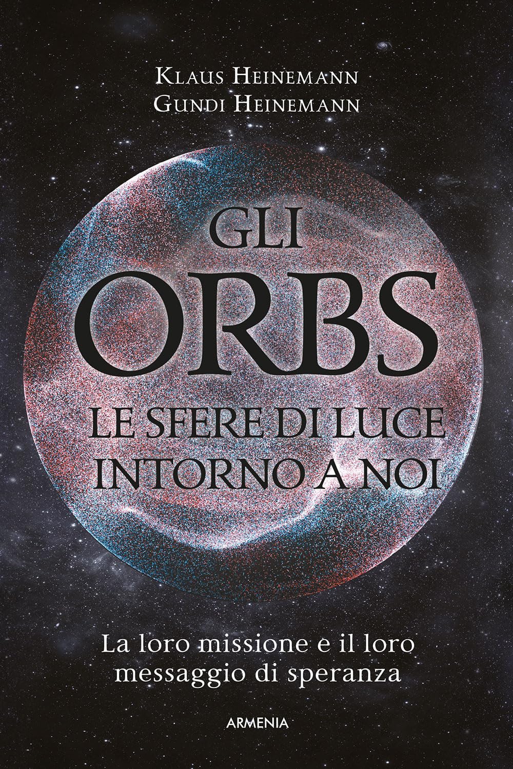 Gli Orbs, le sfere di luce intorno a noi. La loro missione e il loro messaggio di speranza book