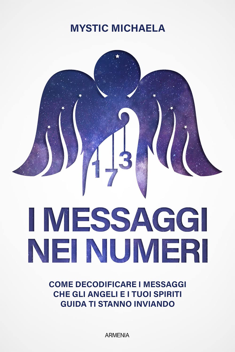 I messaggi nei numeri. Come decodificare i messaggi che gli angeli e i tuoi spiriti guida ti stanno inviando book
