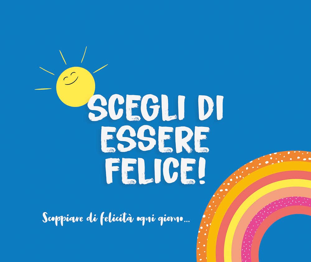 Scegli di essere felice! Scoppiare di felicità ogni giorno… book