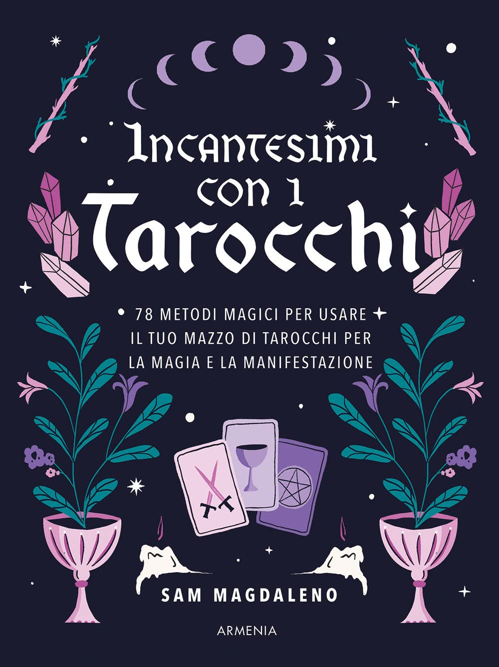 Incantesimi con i tarocchi. 78 metodi magici per usare il tuo mazzo di tarocchi per la magia e la manifestazione book