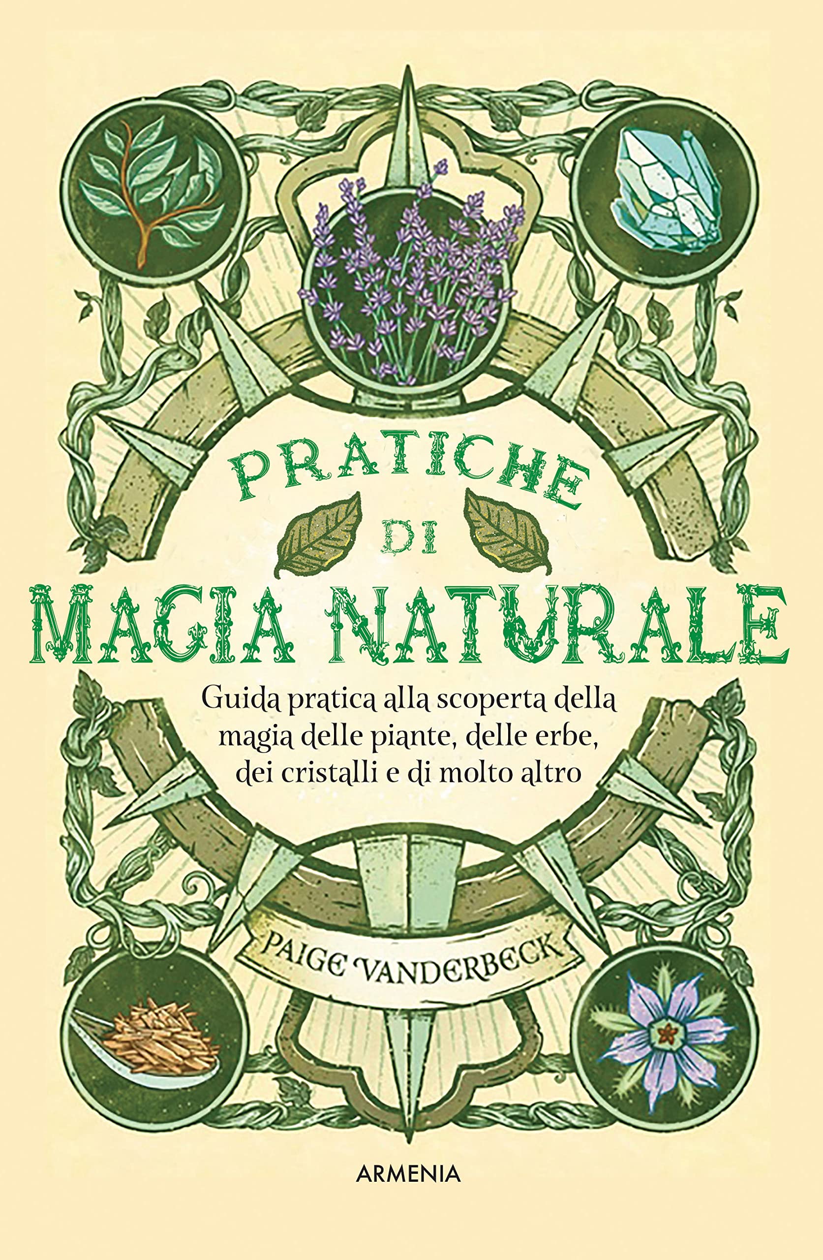 Pratiche di magia naturale. Guida pratica alla scoperta della magia delle piante, delle erbe, dei cristalli e di molto altro book