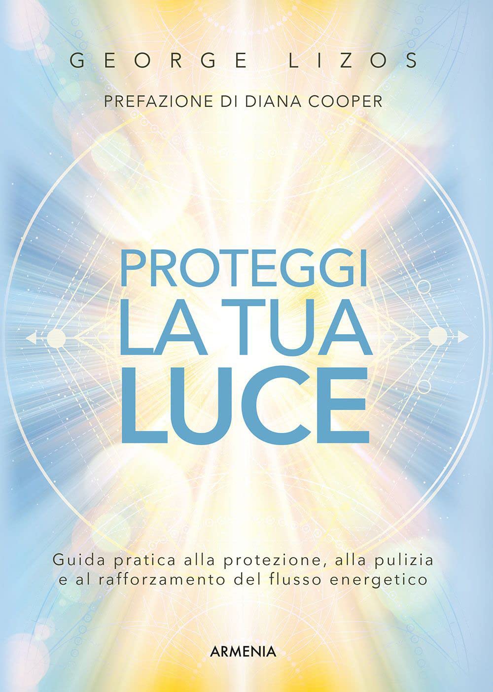 Proteggi la tua luce. Guida pratica alla protezione, pulizia e rafforzamento energetico book