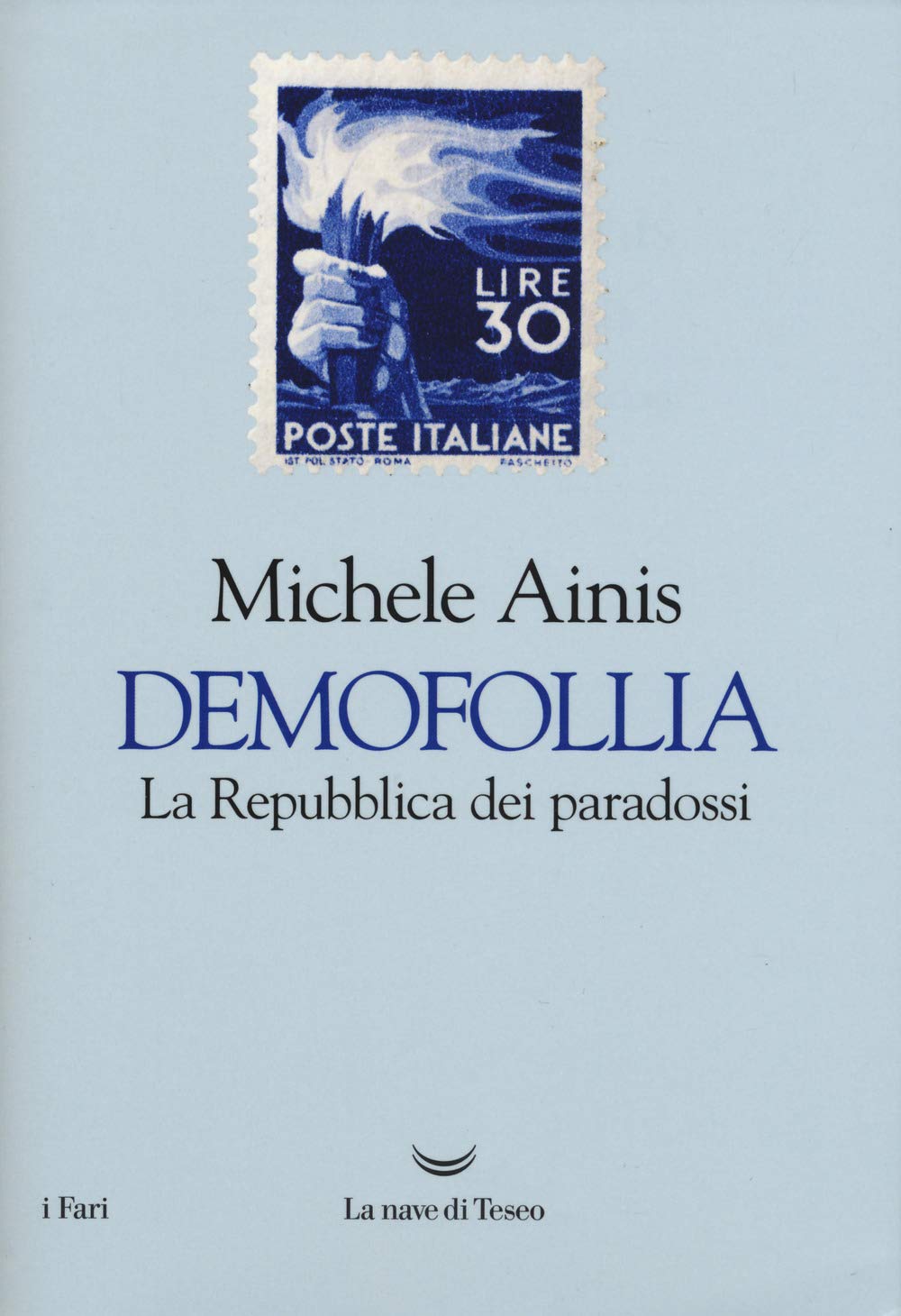 Demofollia. La repubblica dei paradossi (I fari) Politics & History